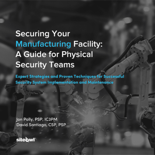 The essential guide to physical security systems for manufacturing facilities
